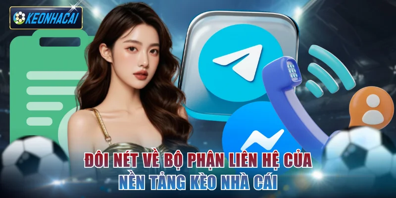 Đôi nét về bộ phận liên hệ của nền tảng Kèo nhà cái